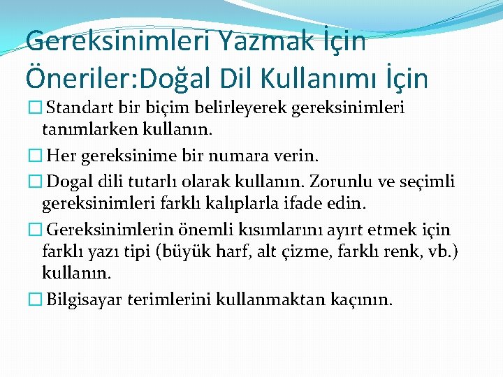 Gereksinimleri Yazmak İçin Öneriler: Doğal Dil Kullanımı İçin � Standart bir biçim belirleyerek gereksinimleri