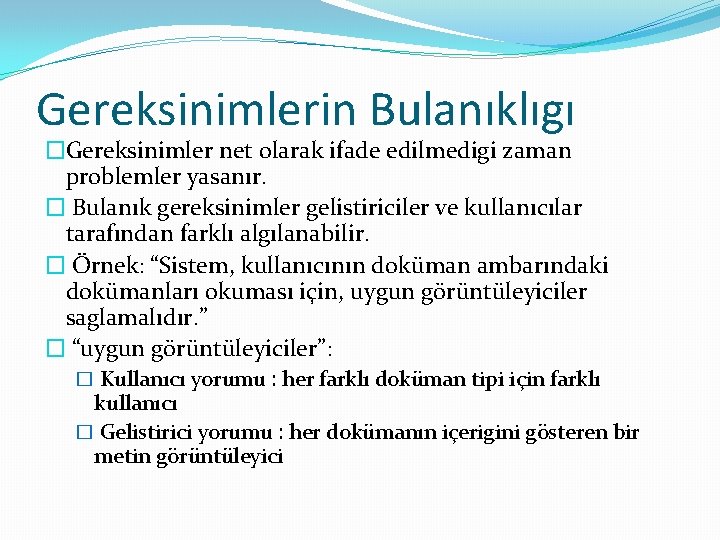 Gereksinimlerin Bulanıklıgı �Gereksinimler net olarak ifade edilmedigi zaman problemler yasanır. � Bulanık gereksinimler gelistiriciler