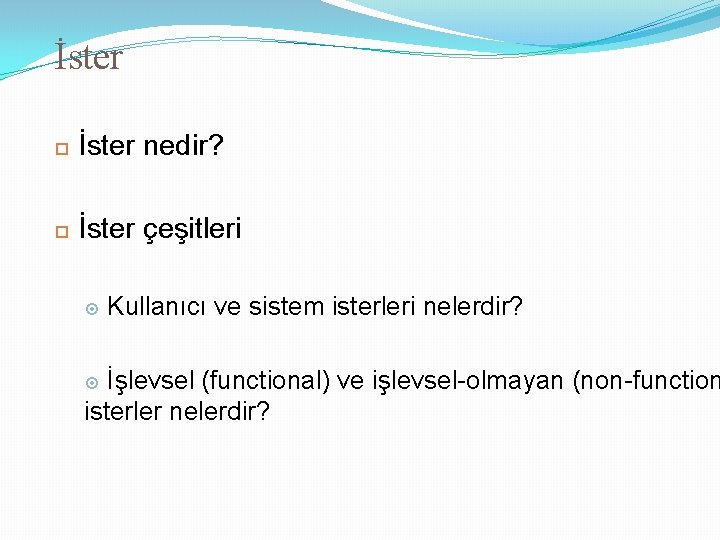 İster nedir? İster çeşitleri Kullanıcı ve sistem isterleri nelerdir? İşlevsel (functional) ve işlevsel-olmayan (non-function