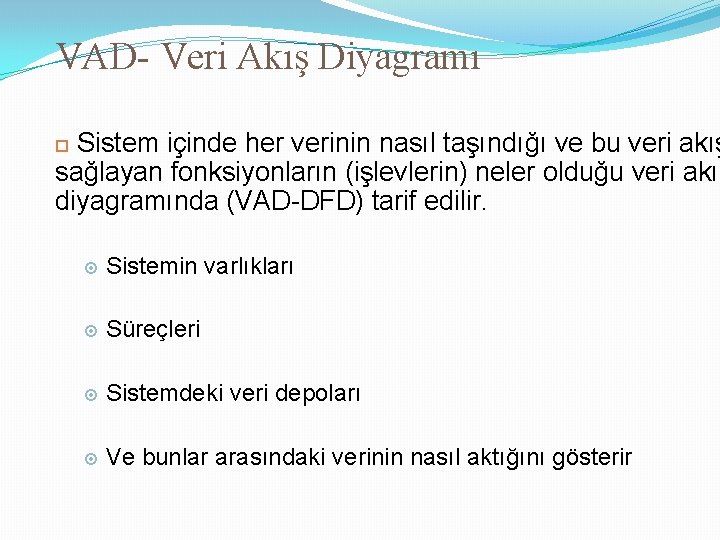 VAD- Veri Akış Diyagramı Sistem içinde her verinin nasıl taşındığı ve bu veri akış