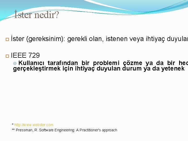 İster nedir? İster (gereksinim): gerekli olan, istenen veya ihtiyaç duyulan IEEE 729 Kullanıcı tarafından