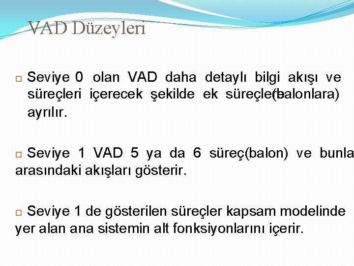 VAD Düzeyleri Seviye 0 olan VAD daha detaylı bilgi akışı ve süreçleri içerecek şekilde