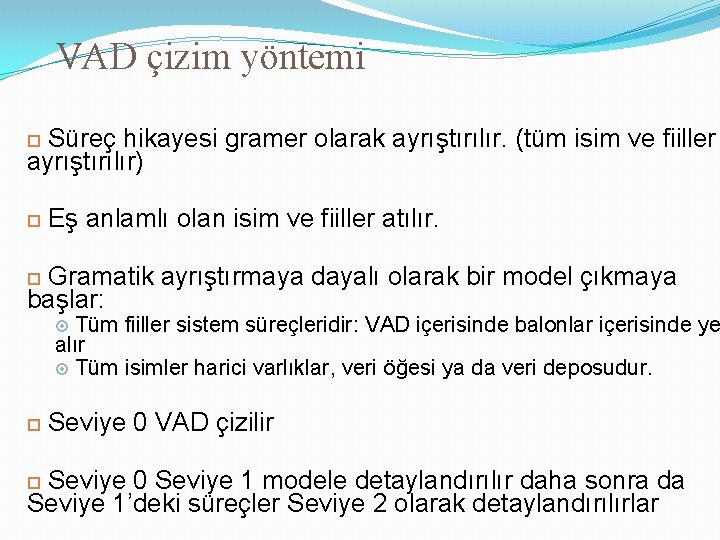 VAD çizim yöntemi Süreç hikayesi gramer olarak ayrıştırılır. (tüm isim ve fiiller ayrıştırılır) Eş