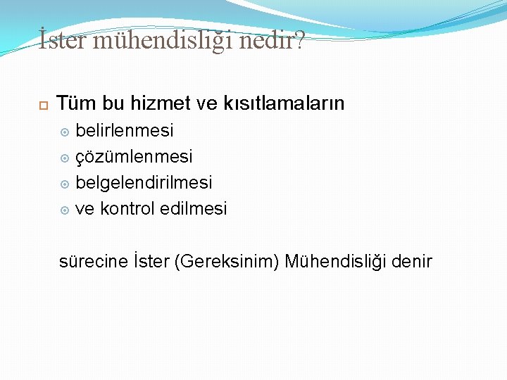 İster mühendisliği nedir? Tüm bu hizmet ve kısıtlamaların belirlenmesi çözümlenmesi belgelendirilmesi ve kontrol edilmesi