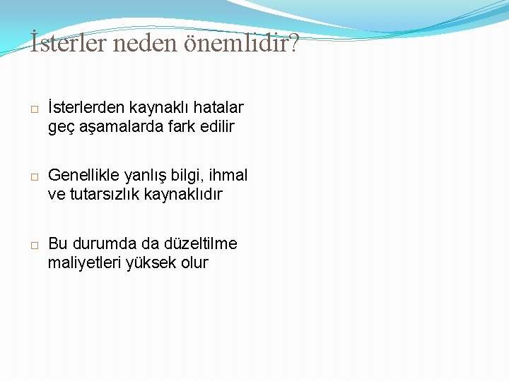 İsterler neden önemlidir? İsterlerden kaynaklı hatalar geç aşamalarda fark edilir Genellikle yanlış bilgi, ihmal