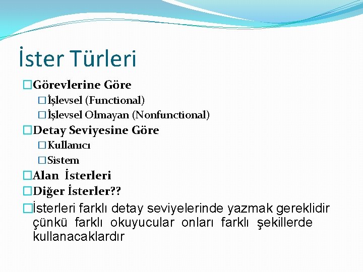 İster Türleri �Görevlerine Göre �İşlevsel (Functional) �İşlevsel Olmayan (Nonfunctional) �Detay Seviyesine Göre �Kullanıcı �Sistem