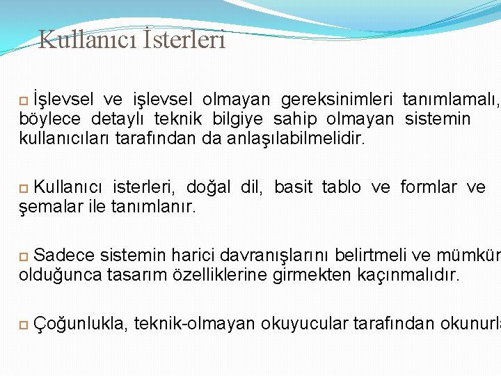 Kullanıcı İsterleri İşlevsel ve işlevsel olmayan gereksinimleri tanımlamalı, böylece detaylı teknik bilgiye sahip olmayan