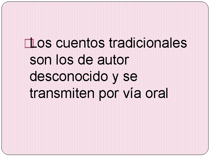�Los cuentos tradicionales son los de autor desconocido y se transmiten por vía oral