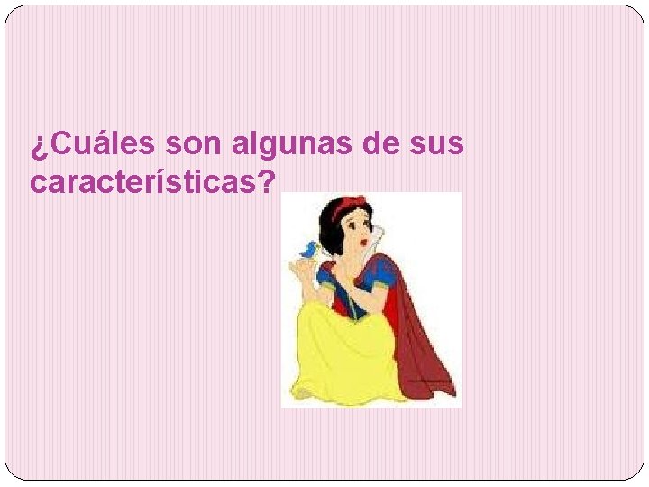 ¿Cuáles son algunas de sus características? 