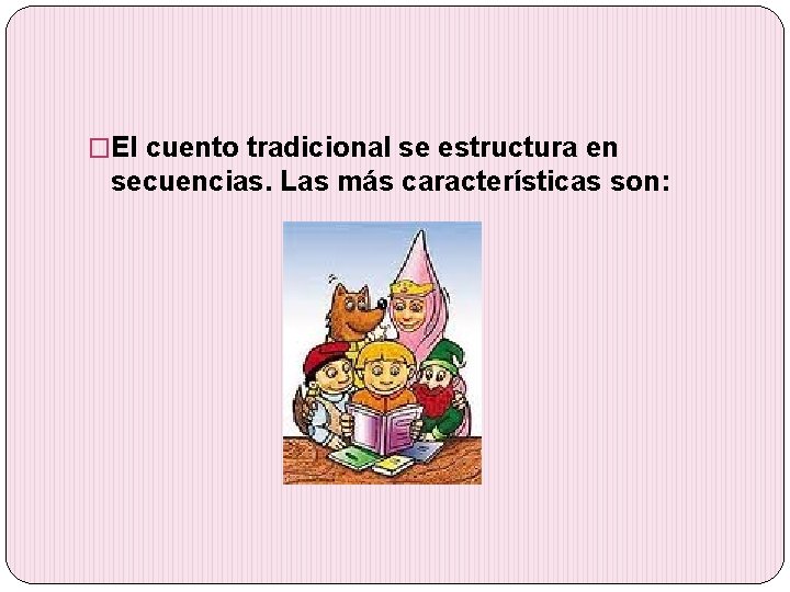 �El cuento tradicional se estructura en secuencias. Las más características son: 