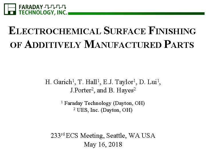 ELECTROCHEMICAL SURFACE FINISHING OF ADDITIVELY MANUFACTURED PARTS H. Garich 1, T. Hall 1, E.