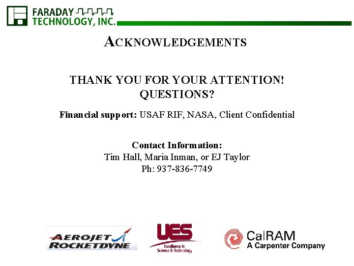 ACKNOWLEDGEMENTS THANK YOU FOR YOUR ATTENTION! QUESTIONS? Financial support: USAF RIF, NASA, Client Confidential