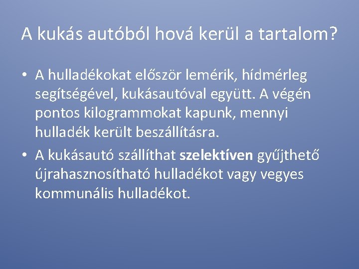 A kukás autóból hová kerül a tartalom? • A hulladékokat először lemérik, hídmérleg segítségével,