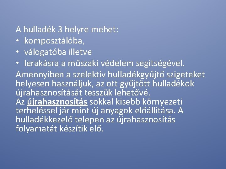 A hulladék 3 helyre mehet: • komposztálóba, • válogatóba illetve • lerakásra a műszaki