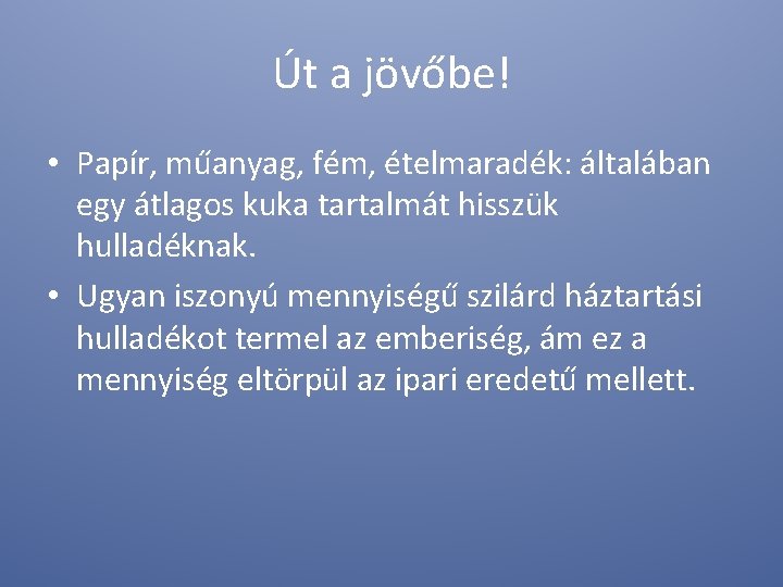 Út a jövőbe! • Papír, műanyag, fém, ételmaradék: általában egy átlagos kuka tartalmát hisszük