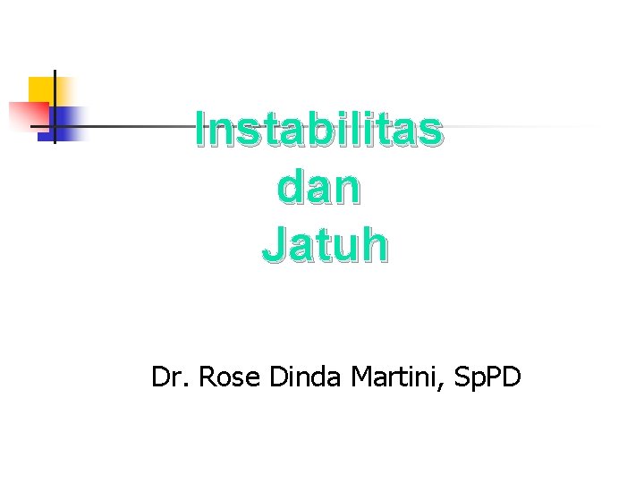 Instabilitas dan Jatuh Dr. Rose Dinda Martini, Sp. PD 