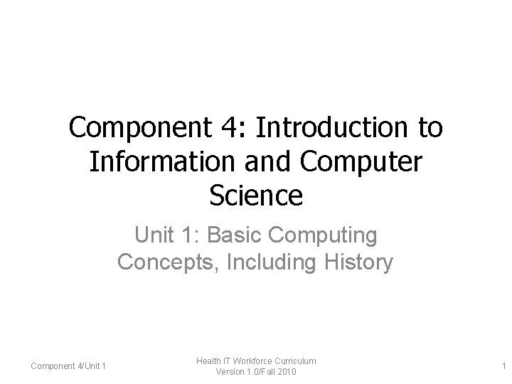 Component 4: Introduction to Information and Computer Science Unit 1: Basic Computing Concepts, Including
