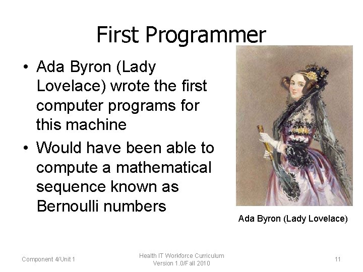 Ada Byron. First Programmer • Ada Byron (Lady Lovelace) wrote the first computer programs