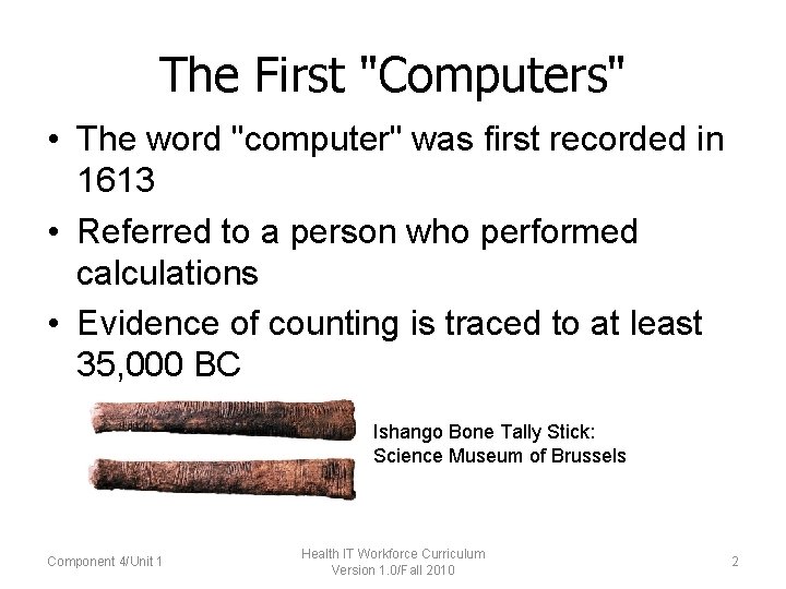 The First "Computers" • The word "computer" was first recorded in 1613 • Referred