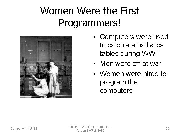 Women Were the First Programmers! • Computers were used to calculate ballistics tables during