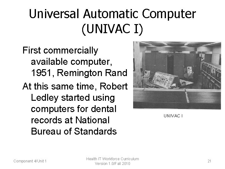 Universal Automatic Computer (UNIVAC I) First commercially available computer, 1951, Remington Rand At this