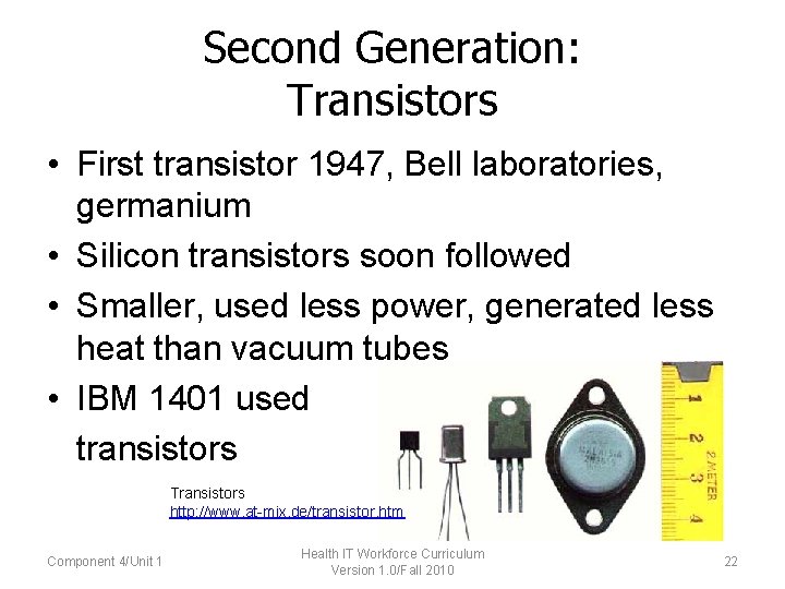 Second Generation: Transistors • First transistor 1947, Bell laboratories, germanium • Silicon transistors soon