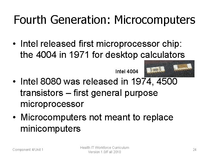 Fourth Generation: Microcomputers • Intel released first microprocessor chip: the 4004 in 1971 for