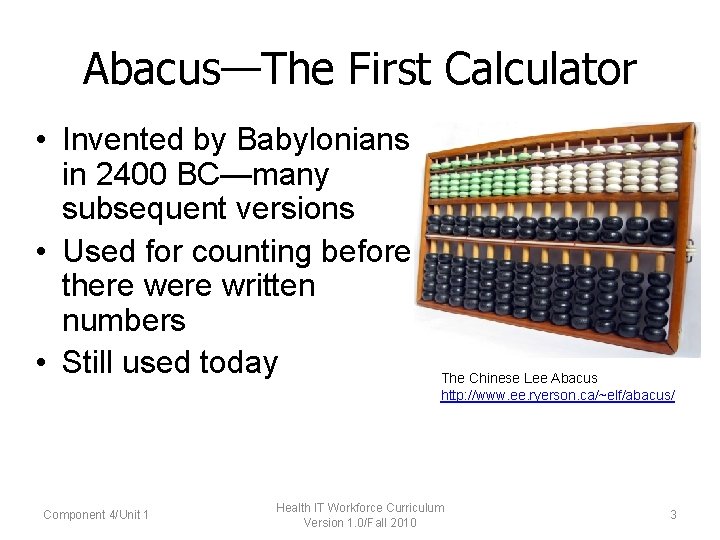 Abacus—The First Calculator • Invented by Babylonians in 2400 BC—many subsequent versions • Used