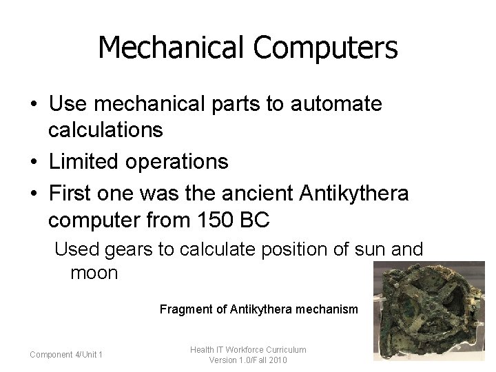 Mechanical Computers • Use mechanical parts to automate calculations • Limited operations • First