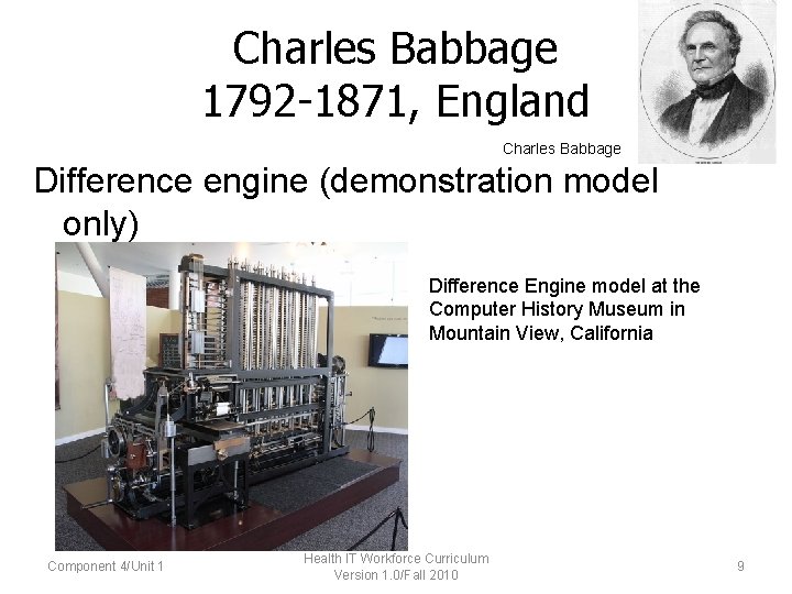 Charles Babbage 1792 -1871, England Charles Babbage Difference engine (demonstration model only) Difference Engine