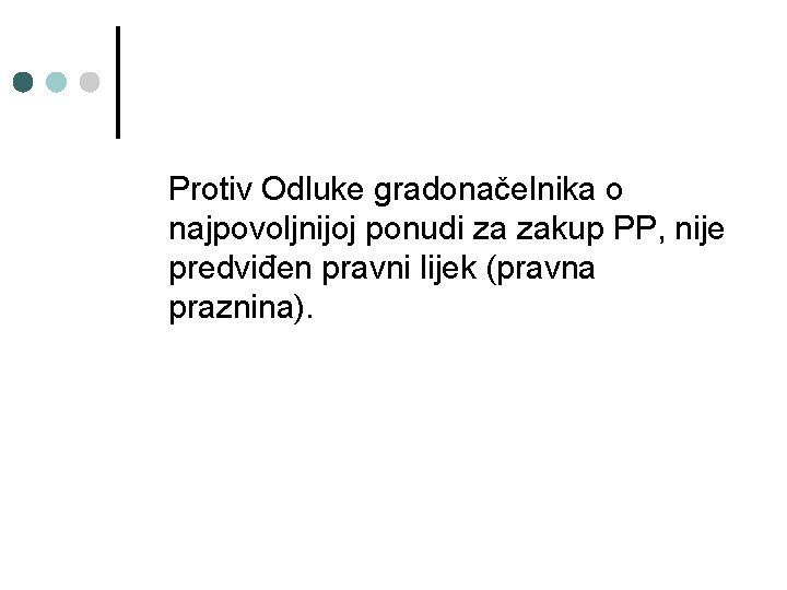 Protiv Odluke gradonačelnika o najpovoljnijoj ponudi za zakup PP, nije predviđen pravni lijek (pravna