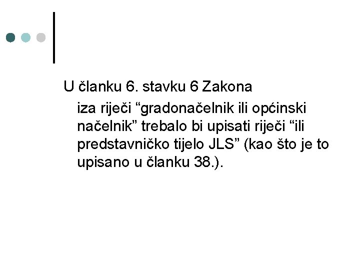 U članku 6. stavku 6 Zakona iza riječi “gradonačelnik ili općinski načelnik” trebalo bi