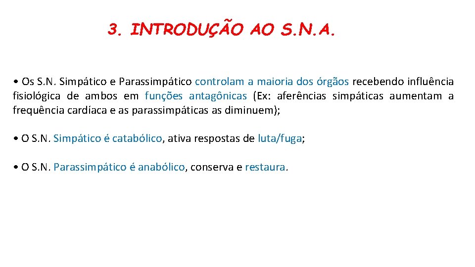 3. INTRODUÇÃO AO S. N. A. • Os S. N. Simpático e Parassimpático controlam