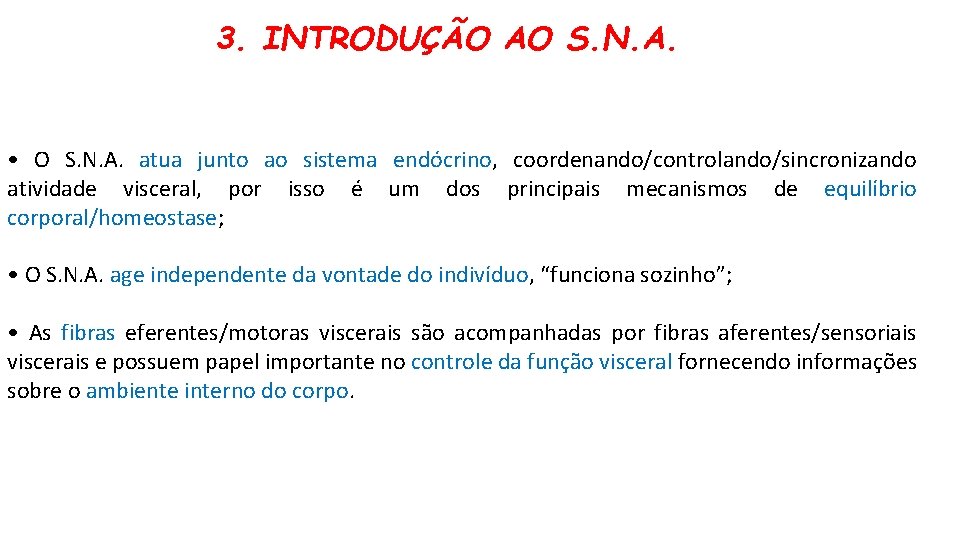 3. INTRODUÇÃO AO S. N. A. • O S. N. A. atua junto ao