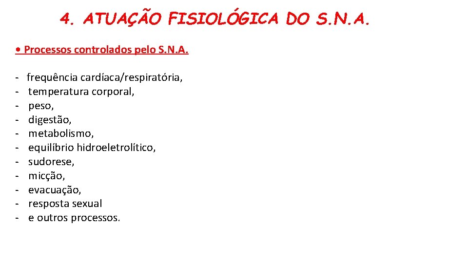 4. ATUAÇÃO FISIOLÓGICA DO S. N. A. • Processos controlados pelo S. N. A.