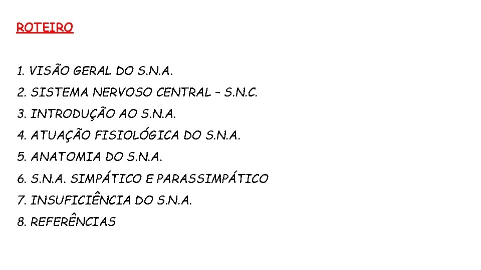 ROTEIRO 1. VISÃO GERAL DO S. N. A. 2. SISTEMA NERVOSO CENTRAL – S.