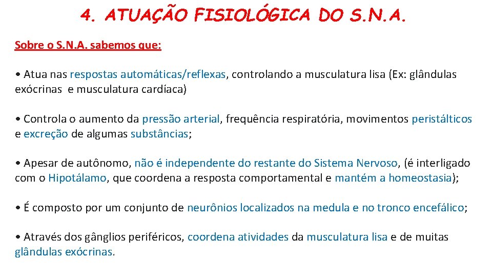 4. ATUAÇÃO FISIOLÓGICA DO S. N. A. Sobre o S. N. A. sabemos que: