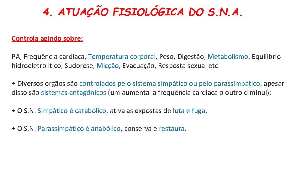 4. ATUAÇÃO FISIOLÓGICA DO S. N. A. Controla agindo sobre: PA, Frequência cardíaca, Temperatura 4. ATUAÇÃO FISIOLÓGICA DO S. N. A. Controla agindo sobre: PA, Frequência cardíaca, Temperatura
