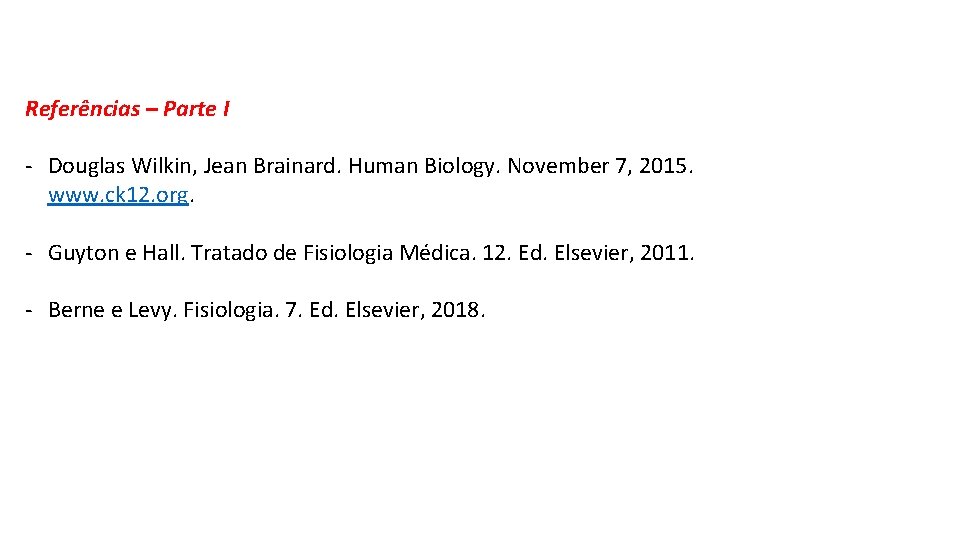 Referências – Parte I - Douglas Wilkin, Jean Brainard. Human Biology. November 7, 2015. Referências – Parte I - Douglas Wilkin, Jean Brainard. Human Biology. November 7, 2015.