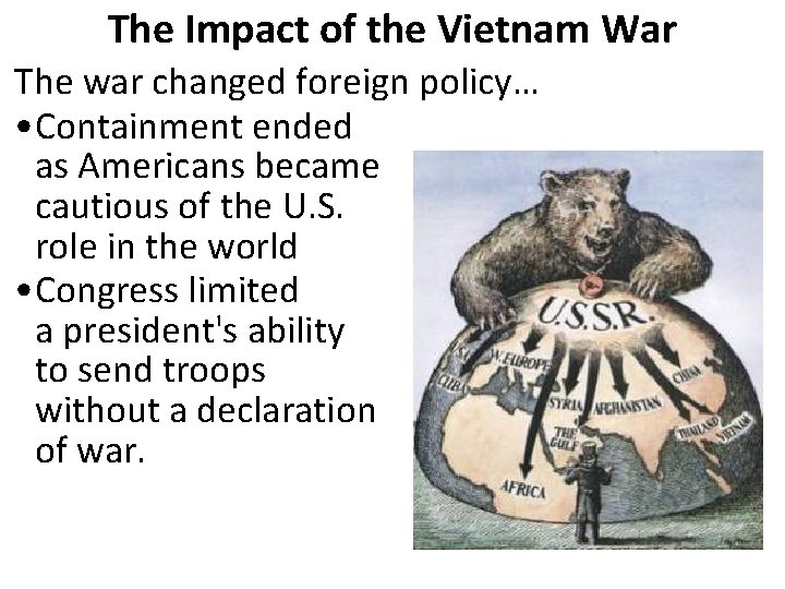 The Impact of the Vietnam War The war changed foreign policy… • Containment ended