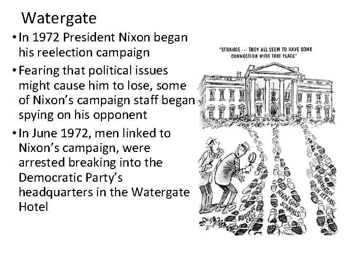 Watergate • In 1972 President Nixon began his reelection campaign • Fearing that political