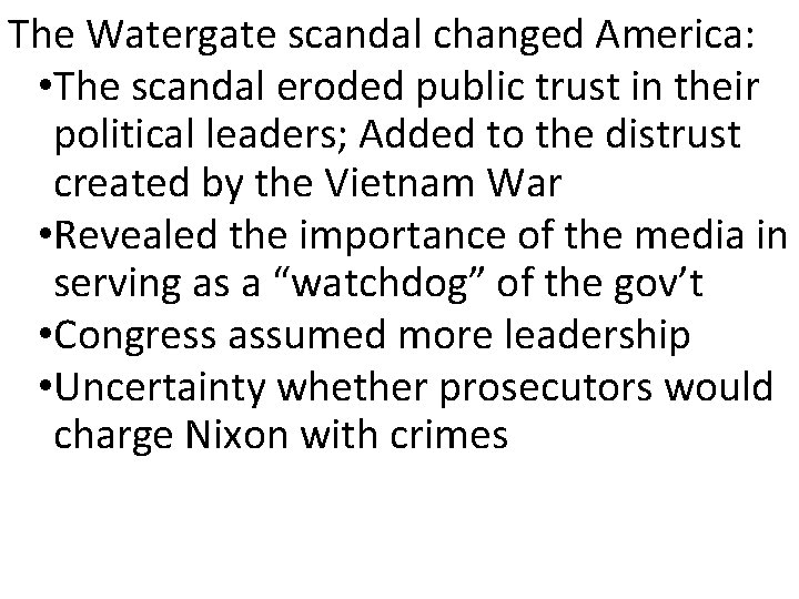 The Watergate scandal changed America: • The scandal eroded public trust in their political