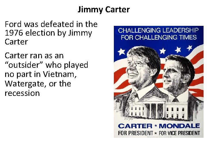 Jimmy Carter Ford was defeated in the 1976 election by Jimmy Carter ran as