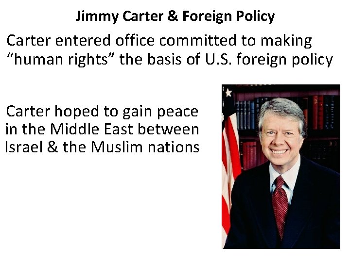 Jimmy Carter & Foreign Policy Carter entered office committed to making “human rights” the