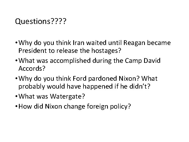 Questions? ? • Why do you think Iran waited until Reagan became President to