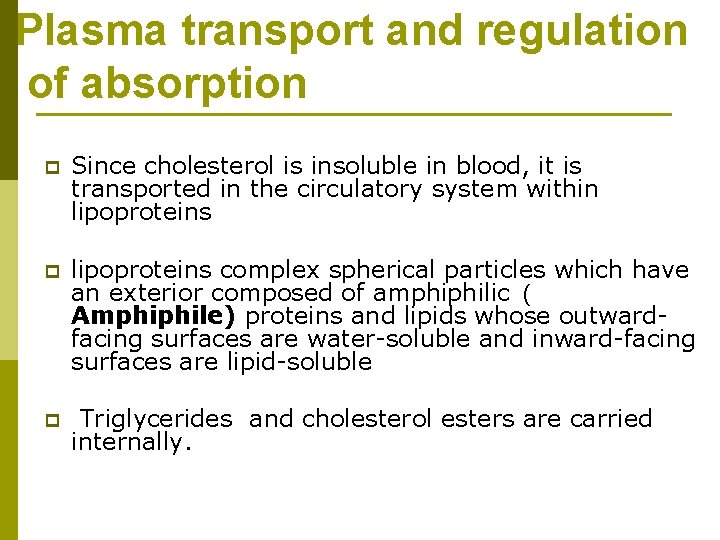 Plasma transport and regulation of absorption p Since cholesterol is insoluble in blood, it