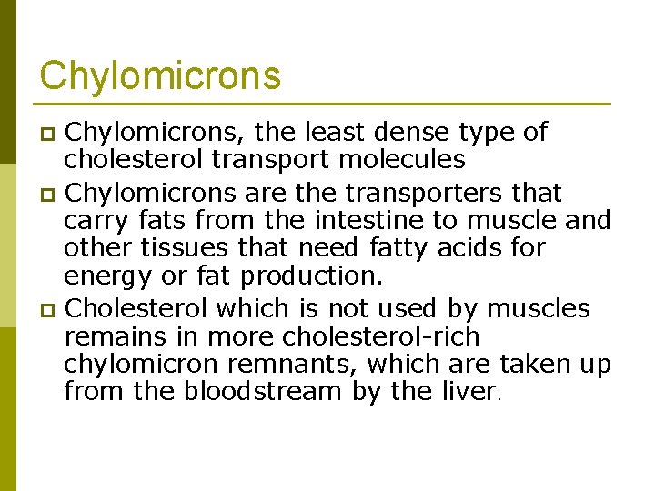Chylomicrons, the least dense type of cholesterol transport molecules p Chylomicrons are the transporters