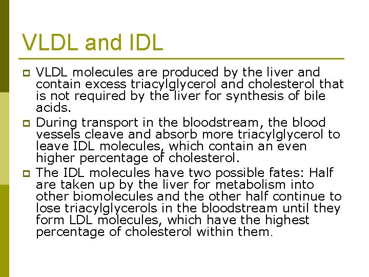 VLDL and IDL p p p VLDL molecules are produced by the liver and