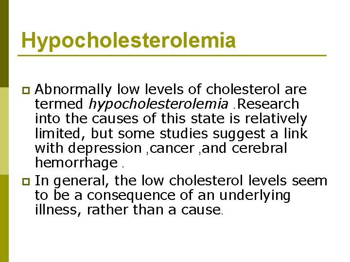 Hypocholesterolemia Abnormally low levels of cholesterol are termed hypocholesterolemia. Research into the causes of