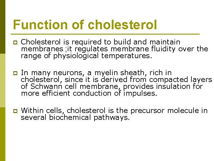 Function of cholesterol p Cholesterol is required to build and maintain membranes ; it